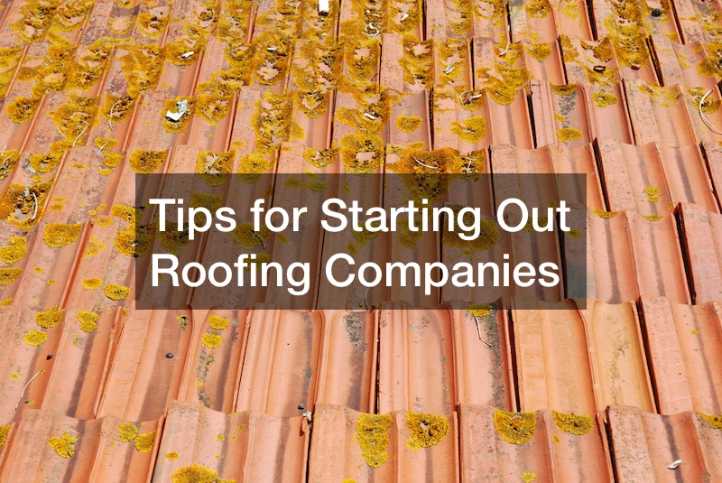 Tips for Starting Out Roofing Companies