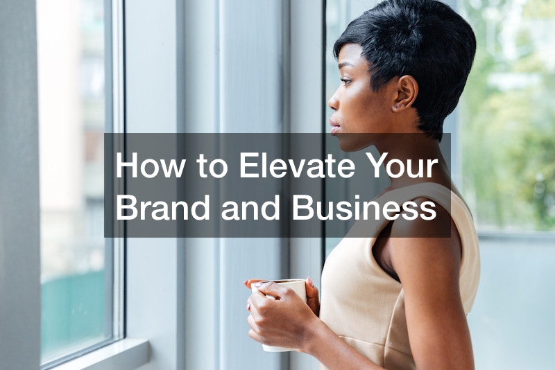 How to Elevate Your Brand and Business