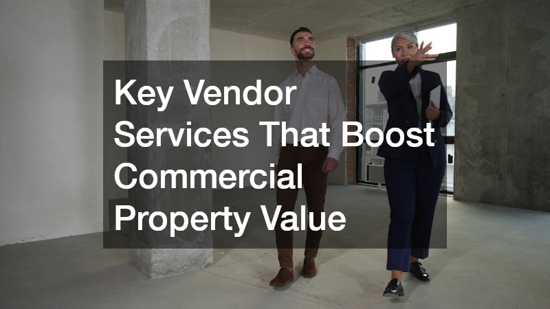 Key Vendor Services That Boost Commercial Property Value