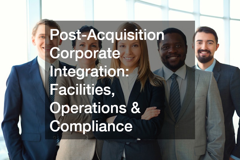 Post-Acquisition Corporate Integration Facilities, Operations and Compliance